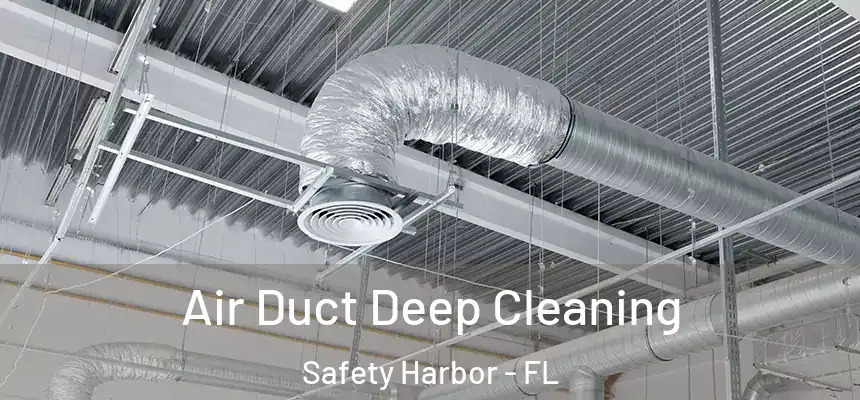 Air Duct Deep Cleaning Safety Harbor - FL