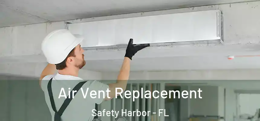 Air Vent Replacement Safety Harbor - FL