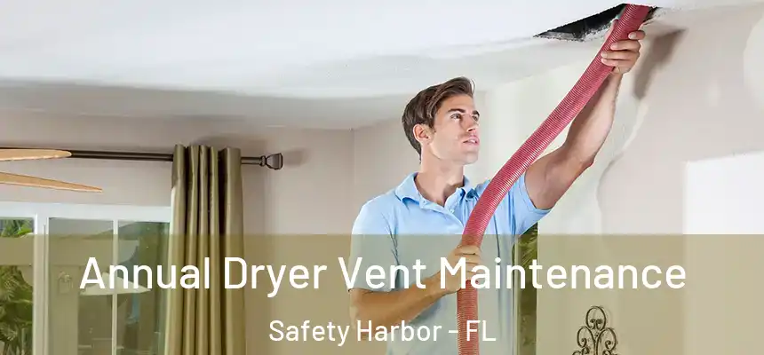 Annual Dryer Vent Maintenance Safety Harbor - FL