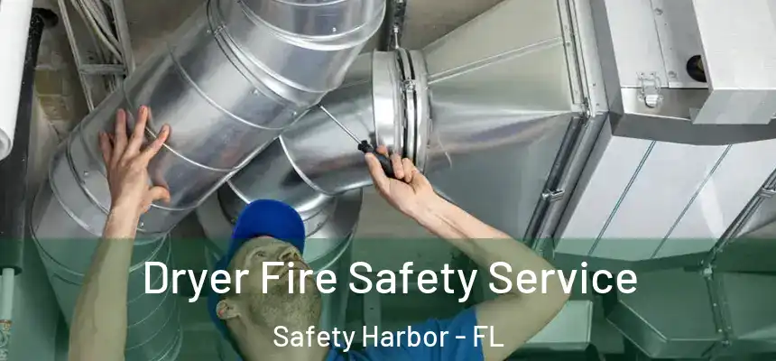 Dryer Fire Safety Service Safety Harbor - FL