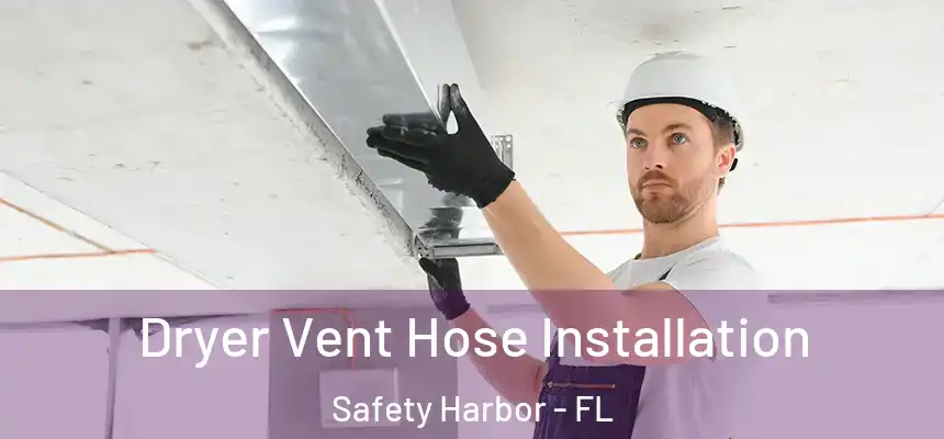Dryer Vent Hose Installation Safety Harbor - FL