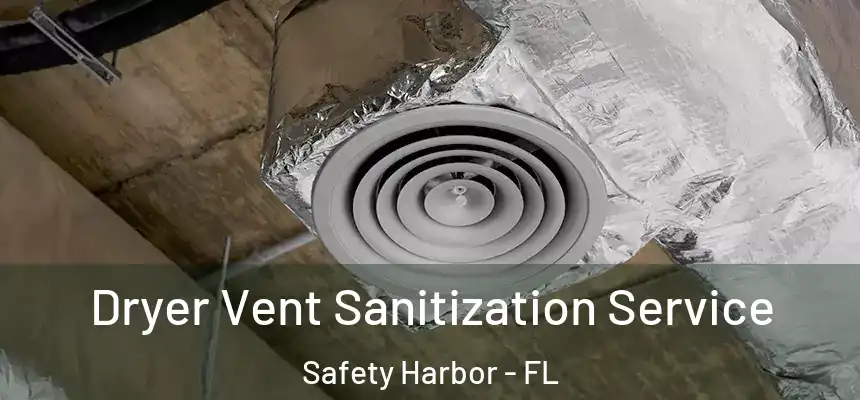 Dryer Vent Sanitization Service Safety Harbor - FL