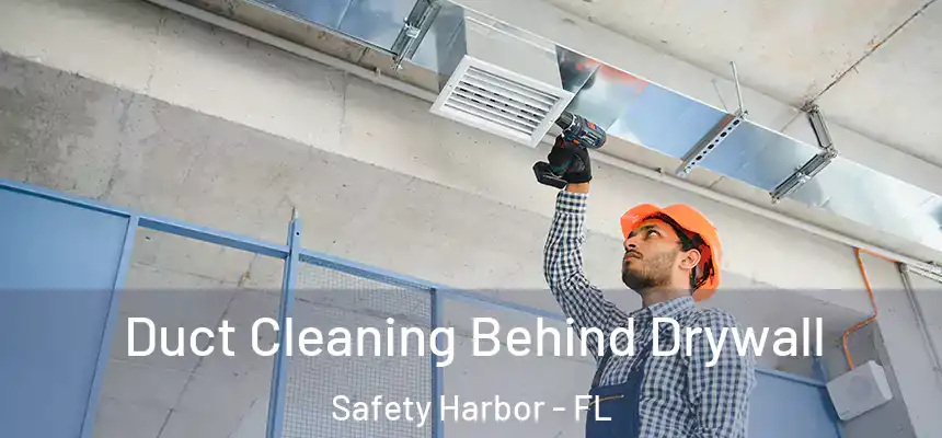 Duct Cleaning Behind Drywall Safety Harbor - FL
