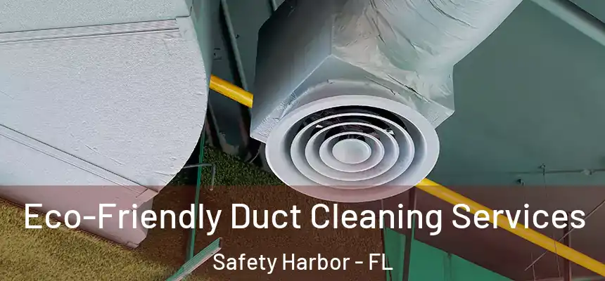 Eco-Friendly Duct Cleaning Services Safety Harbor - FL
