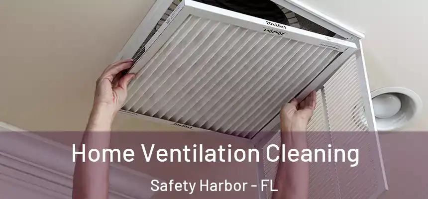 Home Ventilation Cleaning Safety Harbor - FL