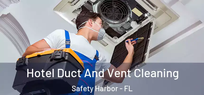 Hotel Duct And Vent Cleaning Safety Harbor - FL