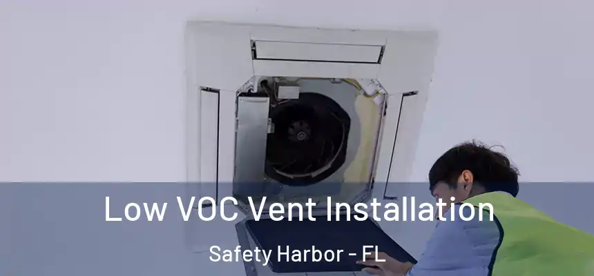 Low VOC Vent Installation Safety Harbor - FL
