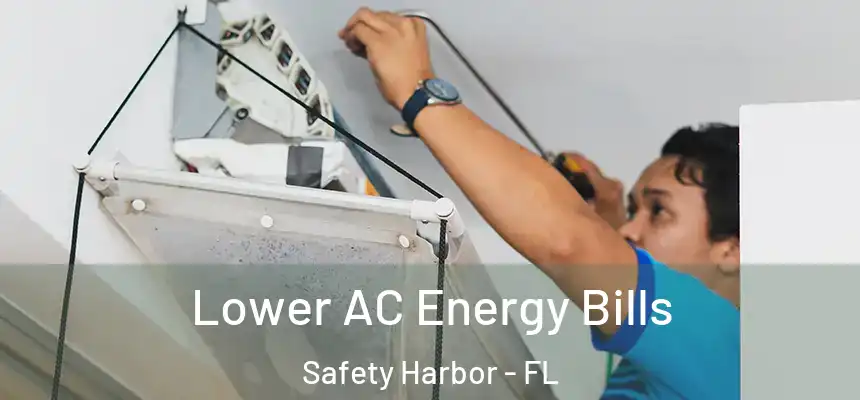 Lower AC Energy Bills Safety Harbor - FL