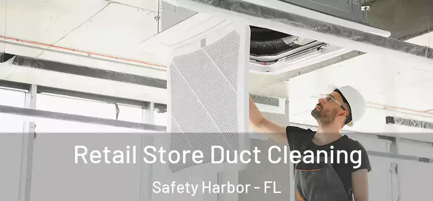 Retail Store Duct Cleaning Safety Harbor - FL