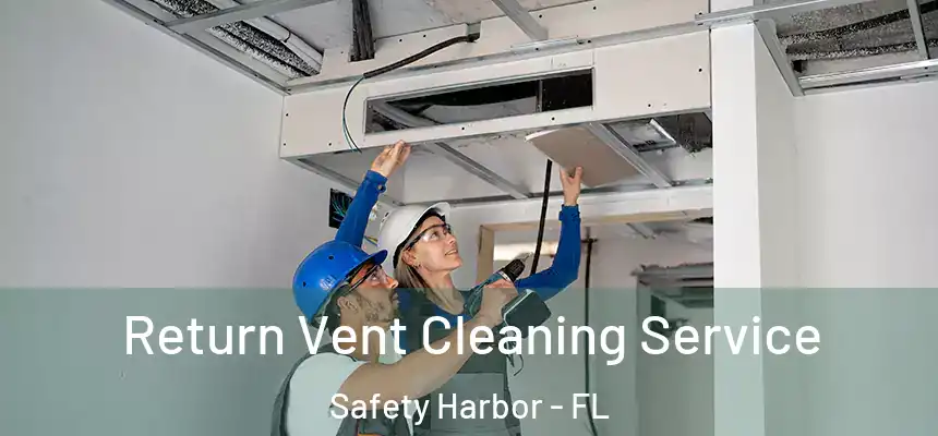 Return Vent Cleaning Service Safety Harbor - FL