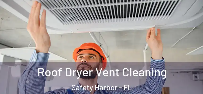 Roof Dryer Vent Cleaning Safety Harbor - FL