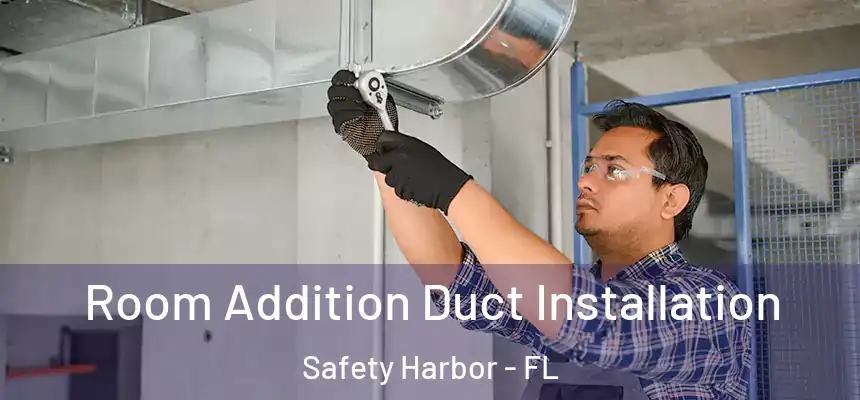 Room Addition Duct Installation Safety Harbor - FL