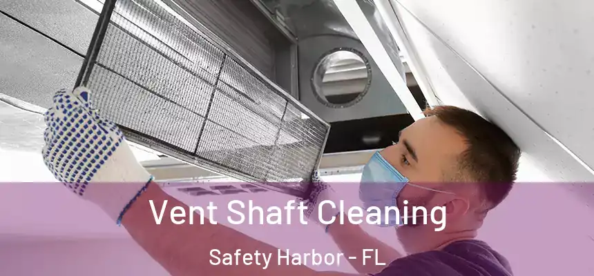 Vent Shaft Cleaning Safety Harbor - FL