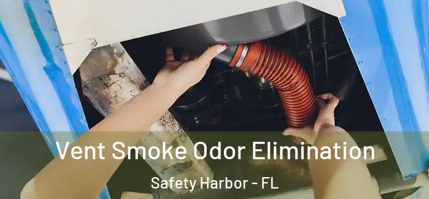 Vent Smoke Odor Elimination Safety Harbor - FL
