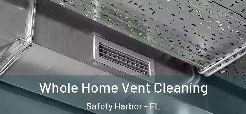 Whole Home Vent Cleaning Safety Harbor - FL